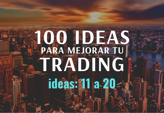100 ideas para mejorar tu trading. Ideas de 11 a 20
