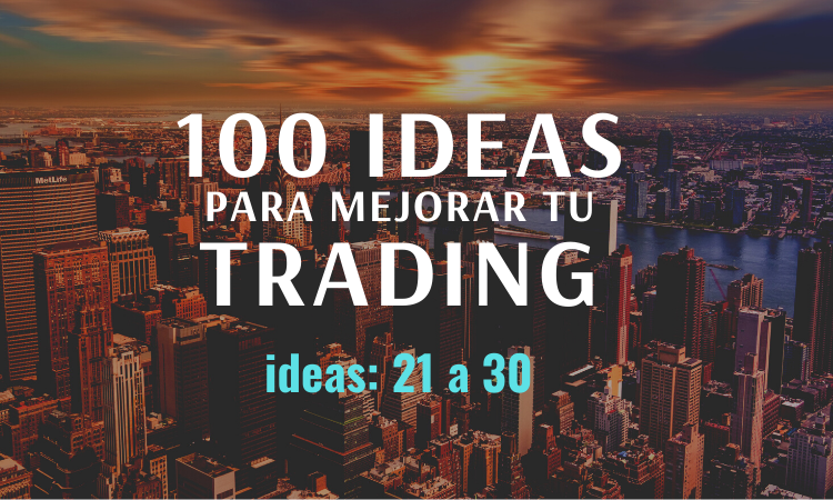 100 ideas para mejorar tu trading. Ideas de 21 a 30