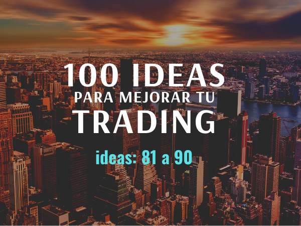 100 ideas para mejorar tu trading: Ideas 81 a 90