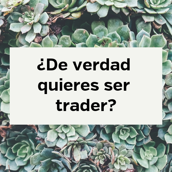 ¿de verdad quieres ser trader?