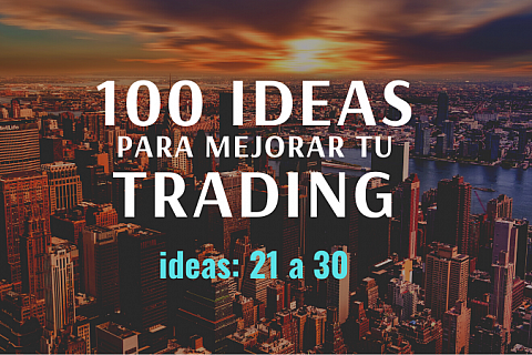100 ideas para mejorar tu trading. Ideas de 21 a 30