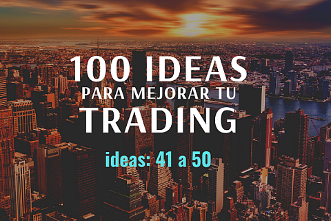 100 ideas para mejorar tu trading: Ideas 41 a 50