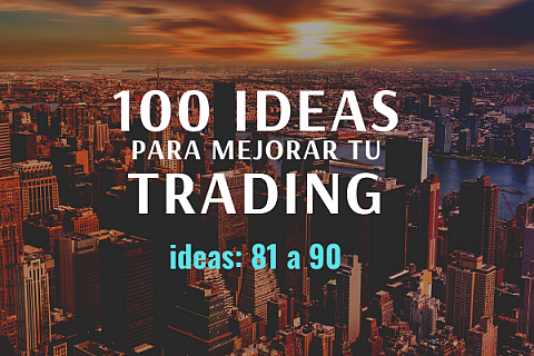 100 ideas para mejorar tu trading: Ideas 81 a 90