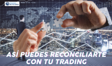 ASÍ PUEDES RECONCILIARTE CON TU TRADING