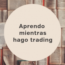 Aprendo mientras hago trading