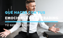 Qué hacer con tus emociones en el trading