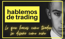 LO QUE HACES COMO TRADER SE DISEÑÓ COMO NIÑO