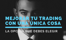 Mejorar tu trading con una única cosa