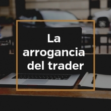 La arrogancia del trader