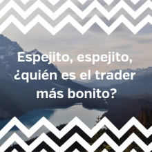 Espejito, espejito, ¿quién es el trader más bonito?