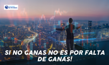 SI NO GANAS NO ES POR FALTA DE GANAS