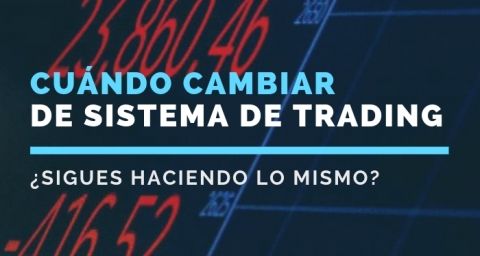 Cuándo cambiar de sistema de trading
