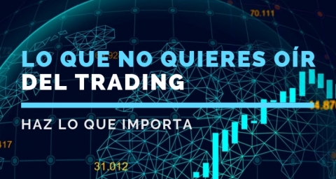 Lo que no quieres oír del trading