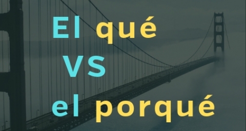 el qué vs el porqué