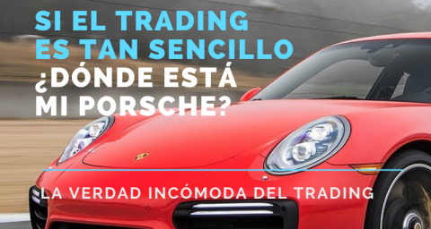 Si el  trading es tan sencillo ¿dónde está mi Porsche?
